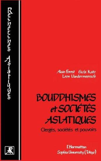 Couverture du livre « Bouddhismes et sociétés asiatiques : Clergés, sociétés et pouvoirs » de Alain Forest et Eiichi Kato et Léon Vandermeersch aux éditions L'harmattan