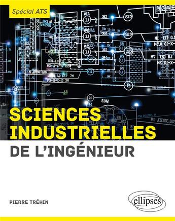 Couverture du livre « Sciences industrielles de l'ingénieur ; spécial ATS » de Pierre Trehin aux éditions Ellipses