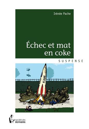 Couverture du livre « Échec et mat en coke » de Irenee Pache aux éditions Societe Des Ecrivains