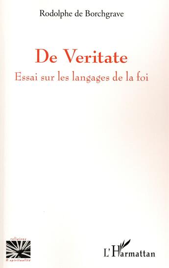 Couverture du livre « De veritate ; essai sur les langages de la foi » de Rodolphe De Borchgrave aux éditions L'harmattan