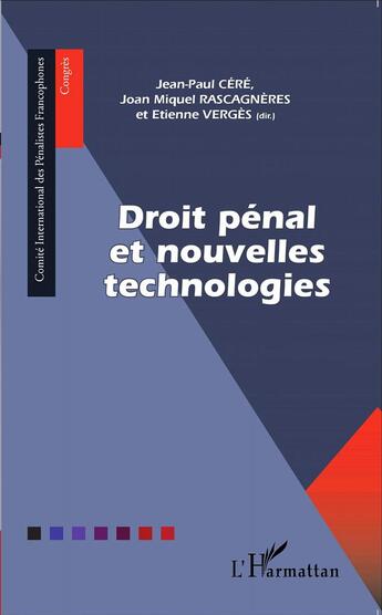 Couverture du livre « Droit pénal et nouvelles technologies » de Jean-Paul Cere et Etienne Verges et Joan Miquel Rascagneres aux éditions L'harmattan