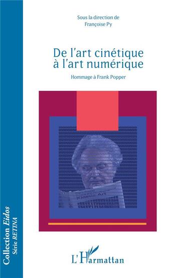 Couverture du livre « De l'art cinétique à l'art numérique ; hommage à Frank Popper » de Francoise Py aux éditions L'harmattan