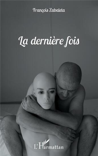 Couverture du livre « La dernière fois » de Francois Zabaleta aux éditions L'harmattan