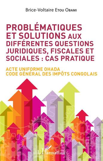 Couverture du livre « Problématiques et solutions aux différentes questions juridiques, fiscales et sociales : cas pratique » de Brice-Voltaire Etou Obami aux éditions L'harmattan