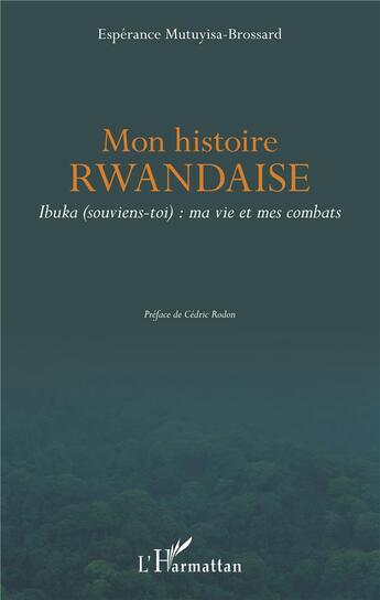 Couverture du livre « Mon histoire rwandaise ; Ibuka (souviens-toi) : ma vie et mes combats » de Esperance Mutuyisa-Brossard aux éditions L'harmattan