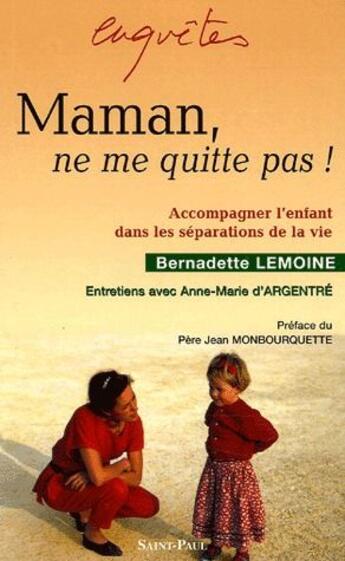 Couverture du livre « Maman, ne me quitte pas! » de Bernadette Lemoine et Anne-Marie D' Argentre aux éditions Saint Paul Editions