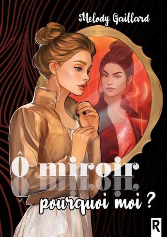 Couverture du livre « Ô miroir, pourquoi moi ? » de Melody Gaillard aux éditions Rebelle