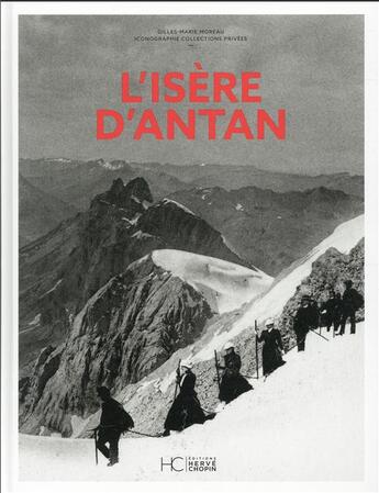 Couverture du livre « L'Isère d'antan » de Gilles-Marie Moreau aux éditions Herve Chopin