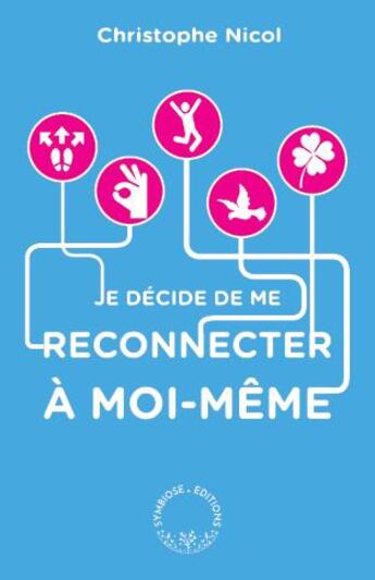 Couverture du livre « Je décide de me reconnecter à moi-même » de Christophe Nicol aux éditions Symbiose