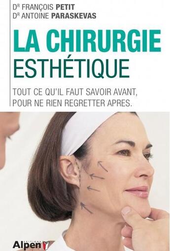 Couverture du livre « La chirurgie esthetique. tout ce qu'il faut savoir avant, pour ne rien regrett » de Petit/Paraskevas aux éditions Alpen