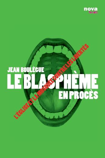 Couverture du livre « Le blasphème en procès ; lEglise et la Mosquée contre les libertés (1984-2009) » de Jean Boulegue aux éditions Nova