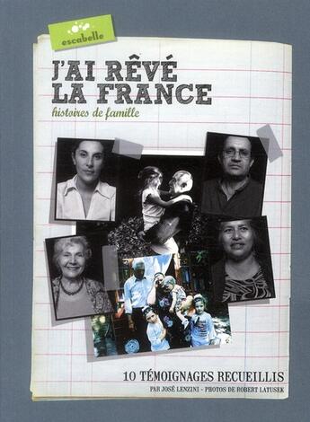 Couverture du livre « J'ai rêvé la France ; histoires de famille ; 10 témoignages » de Jose Lenzini et Robert Latusek aux éditions Escabelle