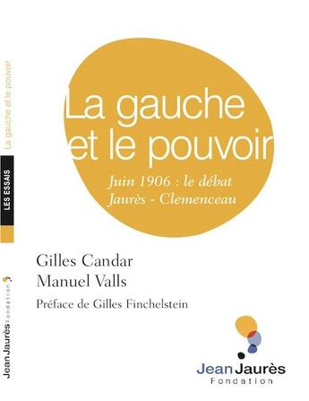 Couverture du livre « La gauche et le pouvoir ; Juin 1906 : le débat Jaurès-Clemenceau » de Gilles Candar et Manuel Valls aux éditions Fondation Jean-jaures