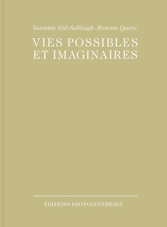 Couverture du livre « Vies possibles et imaginaires » de Yasmine Eid-Sabbagh et Rozenn Quere aux éditions Photosyntheses