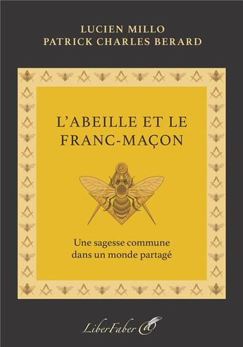 Couverture du livre « L'abeille et le franc-maçon » de Lucien Millo et Patrick Charles Berard aux éditions Liber Faber