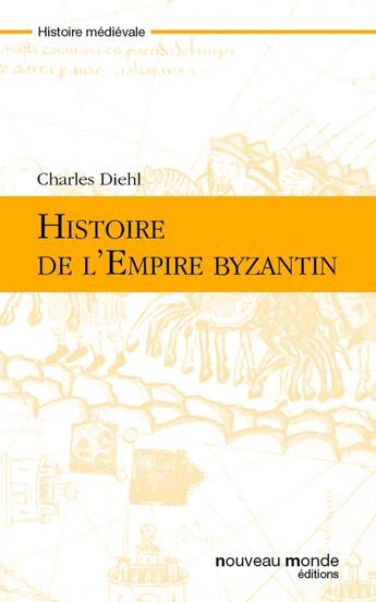 Couverture du livre « Histoire de l'empire byzantin » de Charles Diehl aux éditions Nouveau Monde