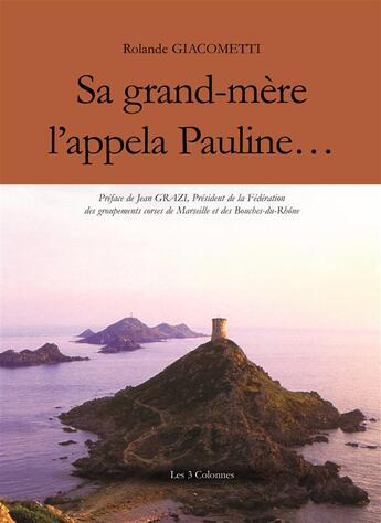 Couverture du livre « Sa grand-mère l'appella Pauline... » de Rolande Giacometti aux éditions Les Trois Colonnes