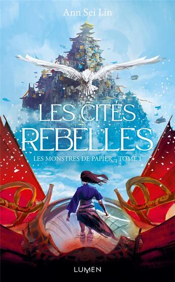 Couverture du livre « Les monstres de papier Tome 1 : Les cités rebelles » de Ann Sei Lin aux éditions Lumen