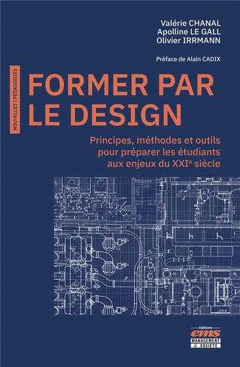 Couverture du livre « Former par le design : points de repère et retours d'expériences pédagogiques » de Valerie Chanal et Apolline Le Gall et Olivier Irrmann aux éditions Management Et Societe