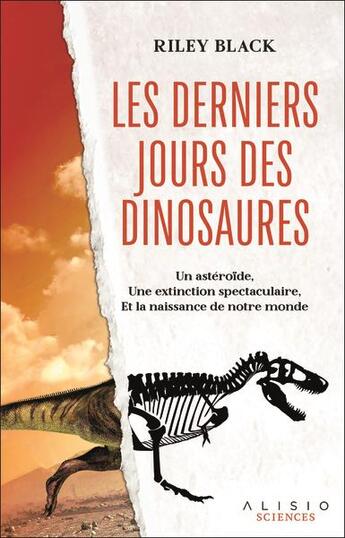 Couverture du livre « Les derniers jours des dinosaures : Un astéroïde, une extinction spectaculaire, et la naissance de notre monde » de Riley Black aux éditions Alisio