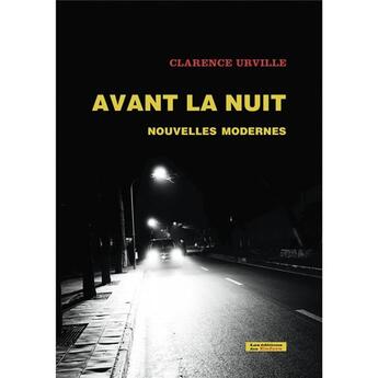 Couverture du livre « Avant la nuit - nouvelles modernes » de Urville Clarence aux éditions Editions Des Enfers