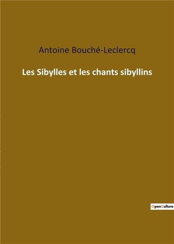 Couverture du livre « Les Sibylles et les chants sibyllins » de Antoine Bouche-Leclercq aux éditions Culturea