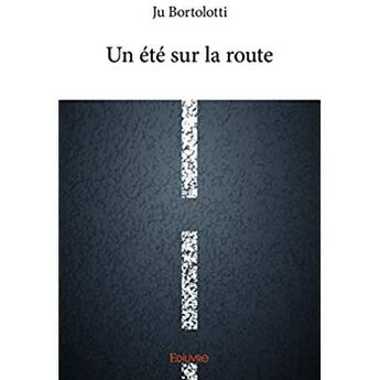 Couverture du livre « Un ete sur la route » de Bortolotti Ju aux éditions Edilivre