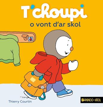 Couverture du livre « T'choupi o vont d'ar skol » de Thierry Courtin aux éditions Bannou-heol