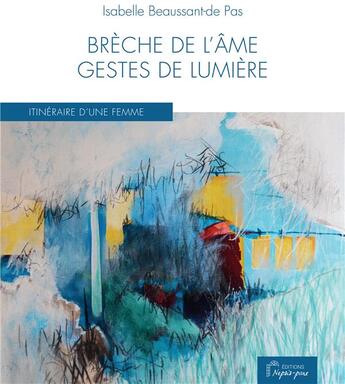 Couverture du livre « Brèche de l'âme : gestes de lumière » de Isabelle Beaussant aux éditions Nepsis-pare