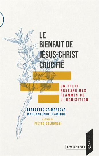 Couverture du livre « Le bienfait de Jésus-Christ crucifié : un texte rescapé des flammes de l'inquisition » de Benedetto Da Mantova et Marcantonio Flaminio aux éditions Calvin Editions