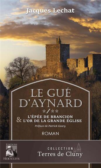 Couverture du livre « Le Gué d'Aynard Tome 1&2 : L'épée de Brancion & L'Or de la grade église » de Lechat Jacques aux éditions Heraclite