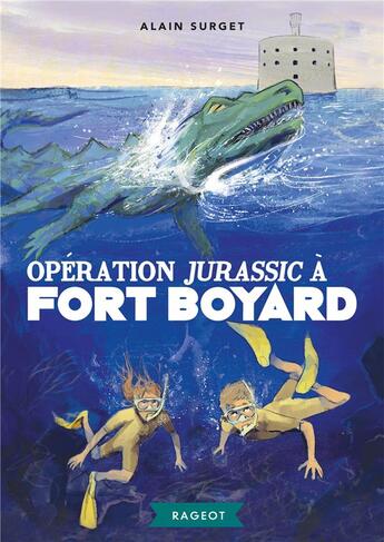 Couverture du livre « Fort Boyard Tome 7 ; opération Jurassic à Fort Boyard » de Alain Surget aux éditions Rageot