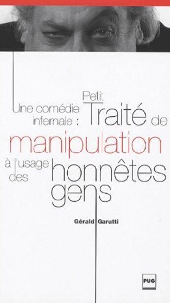 Couverture du livre « Une comédie infernale ; petit traité de manipulation à l'usage des honêtes gens » de Gerald Garutti aux éditions Pu De Grenoble