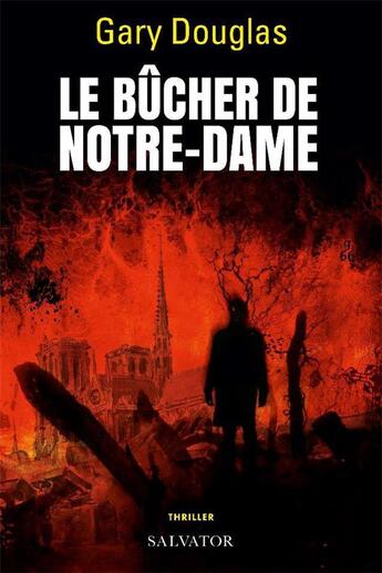 Couverture du livre « Le bûcher de Notre-Dame » de Gary Douglas aux éditions Salvator