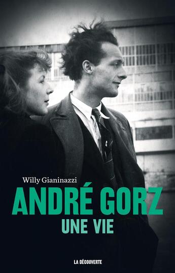 Couverture du livre « André Gorz, une vie » de Willy Gianinazzi aux éditions La Decouverte