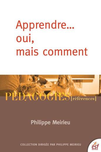 Couverture du livre « Apprendre... oui mais comment » de Philippe Meirieu aux éditions Esf