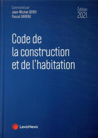 Couverture du livre « Code de la construction et de l'habitation (édition 2021) » de Jean-Michel Berly et Pascal Gareau aux éditions Lexisnexis