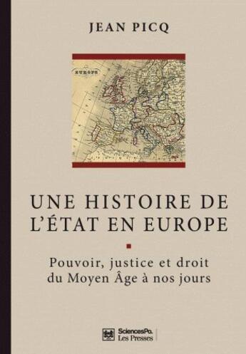 Couverture du livre « Une histoire de l'état en Europe ; pouvoir, justice et droit du moyen Âge à nos jours » de Jean Picq aux éditions Presses De Sciences Po