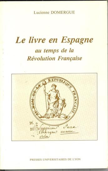 Couverture du livre « Le livre en Espagne au temps de la Révolution française » de Domergue aux éditions Pu De Lyon