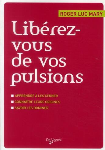 Couverture du livre « Libérez-vous de vos pulsions » de Roger-Luc Mary aux éditions De Vecchi
