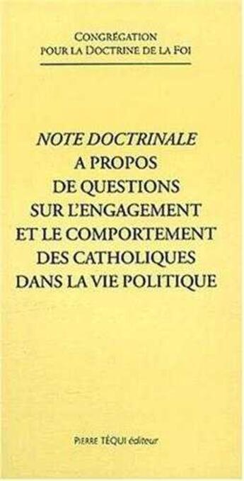 Couverture du livre « Note doctrinale à propos de questions sur l'engagement et le comportement des catholiques dans la vie politique » de Congrégation Pour La Doctrine De La Foi aux éditions Tequi