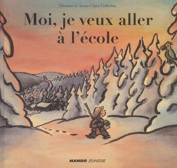 Couverture du livre « Moi, je veux aller a l'ecole » de Thildholm Anna-Clara aux éditions Mango