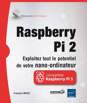 Couverture du livre « Raspberry Pi 2 ; exploitez tout le potentiel de votre nano-ordinateur » de Francois Mocq aux éditions Eni