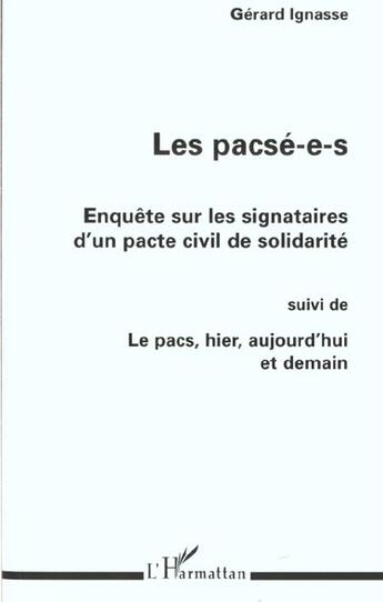 Couverture du livre « LES PACSÉ-E-S : ENQUÊTE SUR LES SIGNATAIRES D'UN PACTE CIVIL DE SOLIDARITÉ : Suivi de LE PACS, HIER, AUJOURD'HUI ET DEMAIN » de Gérard Ignasse aux éditions L'harmattan