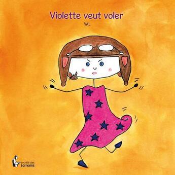 Couverture du livre « Violette veut voler » de Val aux éditions Societe Des Ecrivains