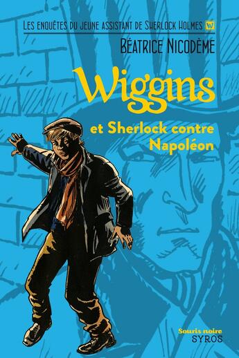 Couverture du livre « Wiggins et Sherlock contre Napoléon » de Beatrice Nicodeme aux éditions Syros