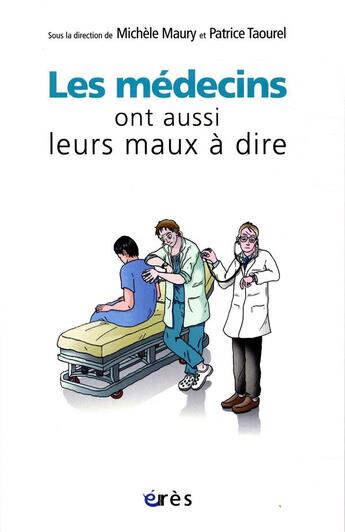 Couverture du livre « Les médecins ont aussi leurs maux à dire » de Taourel Patrice et Michele Maury aux éditions Eres