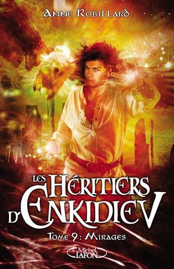 Couverture du livre « Les héritiers d'Enkidiev Tome 9 : mirages » de Anne Robillard aux éditions Michel Lafon