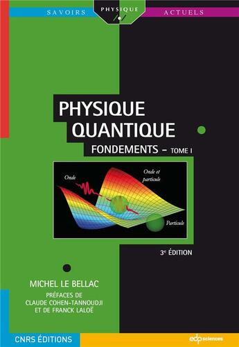 Couverture du livre « Physique quantique Tome 1 ; fondements (3e édition) » de Michel Le Bellac aux éditions Edp Sciences