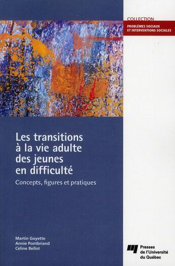 Couverture du livre « Les transitions à la vie adulte des jeunes en difficulté » de Martin Goyette et Annie Pontbrian et Celine Belot aux éditions Pu De Quebec